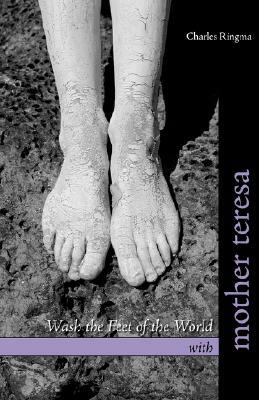 Wash the Feet of the World with Mother Teresa by Charles Ringma