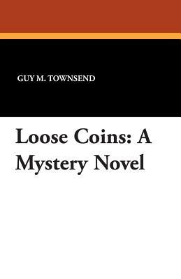 Loose Coins: A Mystery Novel by Guy M. Townsend