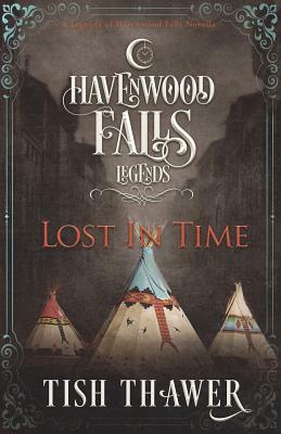 Lost in Time: A Legends of Havenwood Falls Novella by Tish Thawer