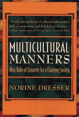 Multicultural Manners: New Rules of Etiquette for a Changing Society by Norine Dresser