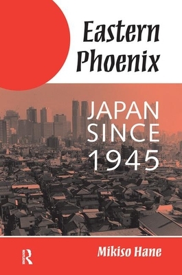 Eastern Phoenix: Japan Since 1945 by Mikiso Hane