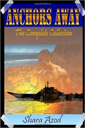 Anchors Away~The Complete Collection by Shara Azod