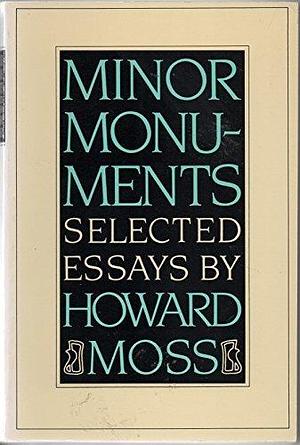 Minor Monuments: Selected Essays by Howard Moss