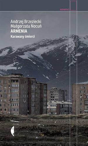 Armenia. Karawany śmierci by Andrzej Brzeziecki, Małgorzata Nocuń