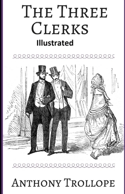 The Three Clerks Illustrated by Anthony Trollope