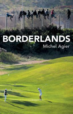 Borderlands: Towards an Anthropology of the Cosmopolitan Condition by Michel Agier