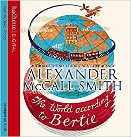 The World According to Bertie. Alexander McCall Smith by Alexander McCall Smith, David Rintoul