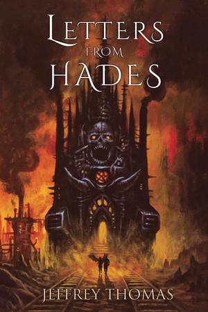 Letters from Hades by Jeffrey Thomas