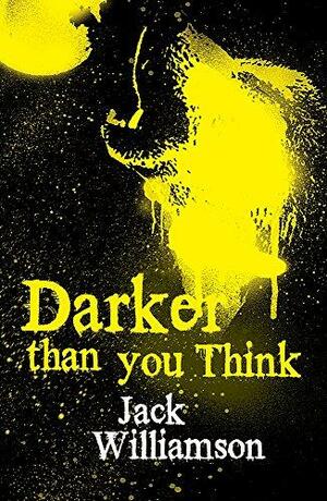 Darker Than You Think by Jack Williamson