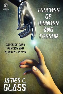 Touches of Wonder and Fantasy: Tales of Dark Fantasy and Science Fiction / Voyages in Mind and Space: Stories of Mystery and Fantasy by James C. Glass