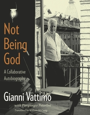 Not Being God: A Collaborative Autobiography by Gianni Vattimo