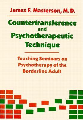 Countertransference and Psychotherapeutic Technique: Teaching Seminars by James F. Masterson