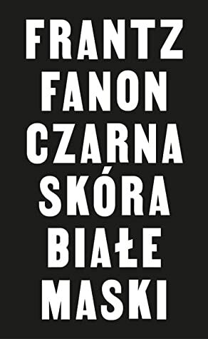 Czarna skóra, białe maski by Frantz Fanon, Urszula Kropiwiec