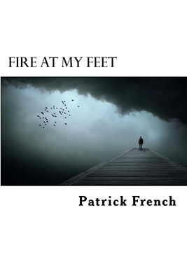 Fire at My Feet by Patrick French