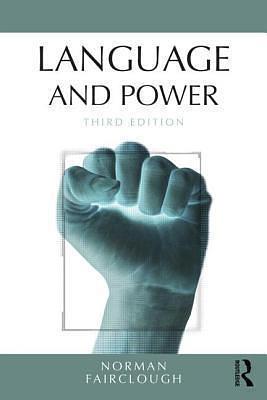 LANGUAGE AND POWER, 3RD EDITION by Norman Fairclough, Norman Fairclough