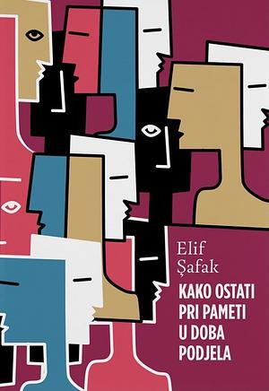 Kako ostati pri pameti u doba podjela by Elif Shafak