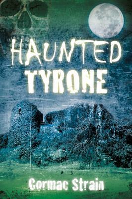 Haunted Tyrone by Cormac Strain
