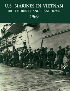 U.S. Marines in Vietnam: High Mobility and Standdown, 1969 by Charles R. Smith