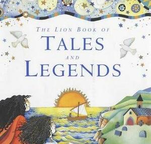 The Lion Book of Tales and Legends by Lois Rock