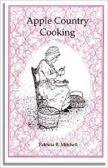 Apple Country Cooking: Apple Recipes, Anecdotes, and a Commemoration of Johnny Appleseed by Patricia B. Mitchell