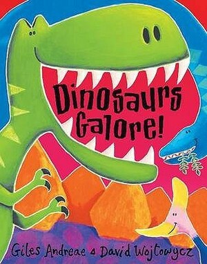 Dinosaurs Galore! by Giles Andreae, David Wojtowycz