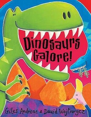 Dinosaurs Galore! by Giles Andreae, David Wojtowycz