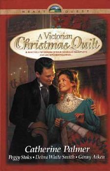 A Victorian Christmas Quilt: Lone Star/The Wedding Ring/Log Cabin Patch/Crosses and Losses by Catherine Palmer, Peggy Stoks, Debra White Smith, Ginny Aiken