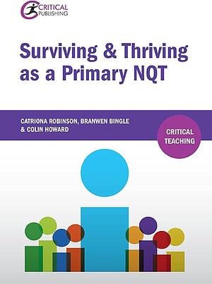 Surviving and Thriving As a Primary NQT by Branwen Bingle, Catriona Robinson, Colin Howard