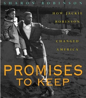 Promises to Keep: How Jackie Robinson Changed America by Sharon Robinson