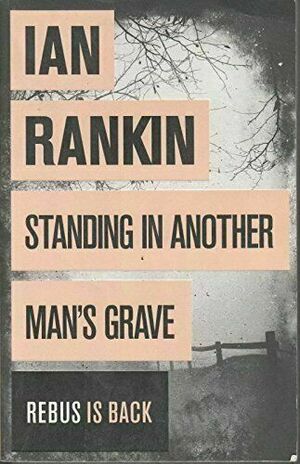 Standing In Another Man's Grave : by Ian Rankin