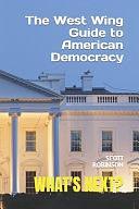 What's Next?: The West Wing Guide to American Politics by Scott Robinson