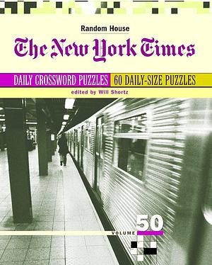 The New York Times Daily Crossword Puzzles, Volume 50 by Will Shortz