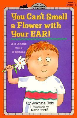 You Can't Smell a Flower with Your Ear! : all about your 5 senses by Mavis Smith, Joanna Cole