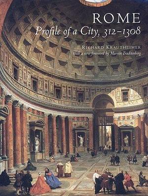 Rome Profile of a City, 312-1308 by Richard Krautheimer, Richard Krautheimer, Marvin Trachtenberg