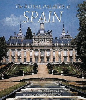 Royal Palaces of Spain by Juan A. Hernandez Ferrero, Juan H. Ferrero