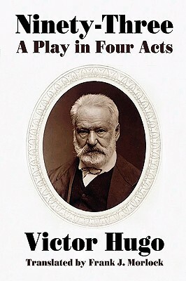 Ninety-Three: A Play in Four Acts by Victor Hugo