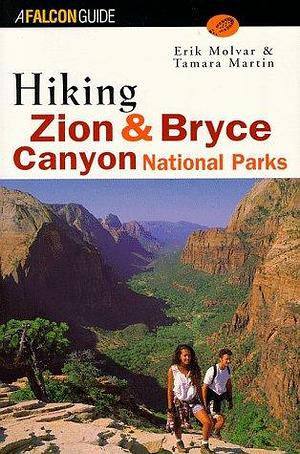 Hiking Zion and Bryce Canyon National Parks by Tamara Martin, Erik Molvar