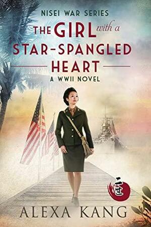 The Girl With A Star-Spangled Heart: A WWII Novel by Alexa Kang