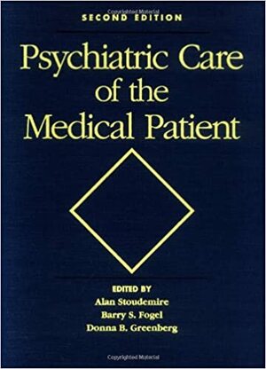 Psychiatric Care Of The Medical Patient by Alan Stoudemire