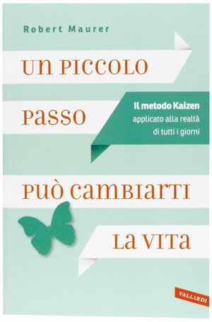 Un piccolo passo può cambiarti la vita by Robert Maurer