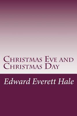 Christmas Eve and Christmas Day by Edward Everett Hale