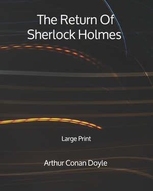 The Return Of Sherlock Holmes - Large Print by Arthur Conan Doyle