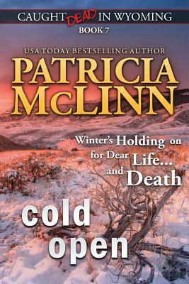 Cold Open: (Caught Dead in Wyoming, Book 7) by Patricia McLinn