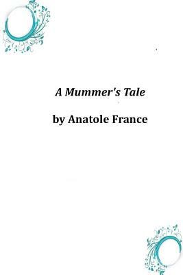 A Mummer's Tale by Anatole France