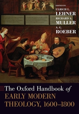 The Oxford Handbook of Early Modern Theology, 1600-1800 by 