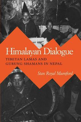 Himalayan Dialogue: Tibetan Lamas and Gurung Shamans in Nepal by Stan Royal Mumford