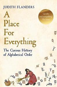 A Place for Everything: The Curious History of Alphabetical Order by Judith Flanders