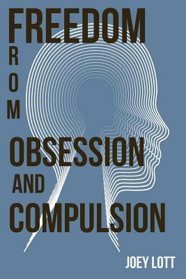 Freedom from Obsession and Compulsion by Joey Lott