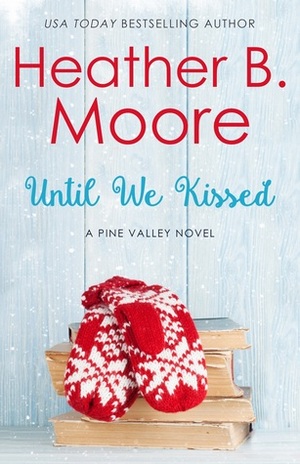 Until We Kissed by Heather B. Moore