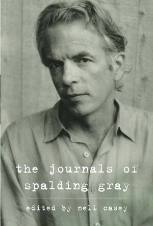 The Journals of Spalding Gray by Spalding Gray, Kathie Russo, Nell Casey